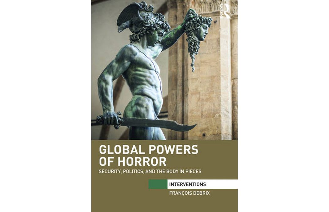 Global powers of horror: Security, politics, and the body in pieces